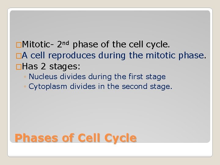 �Mitotic- 2 nd phase of the cell cycle. �A cell reproduces during the mitotic