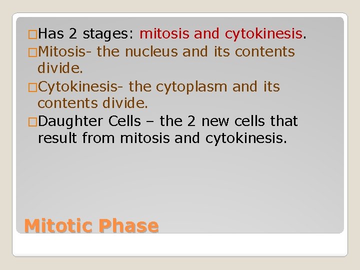 �Has 2 stages: mitosis and cytokinesis. �Mitosis- the nucleus and its contents divide. �Cytokinesis-
