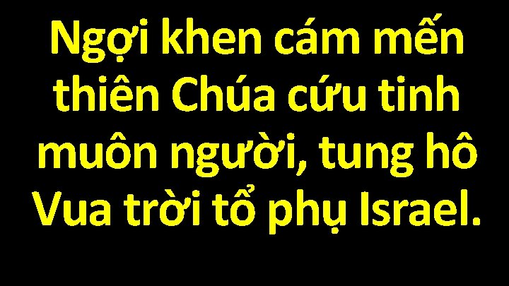 Ngợi khen cám mến thiên Chúa cứu tinh muôn người, tung hô Vua trời