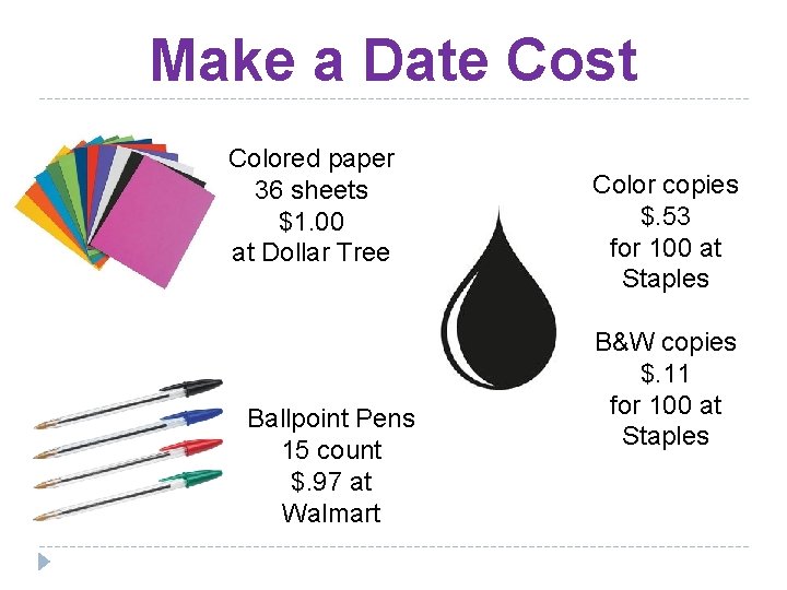 Make a Date Cost Colored paper 36 sheets $1. 00 at Dollar Tree Ballpoint