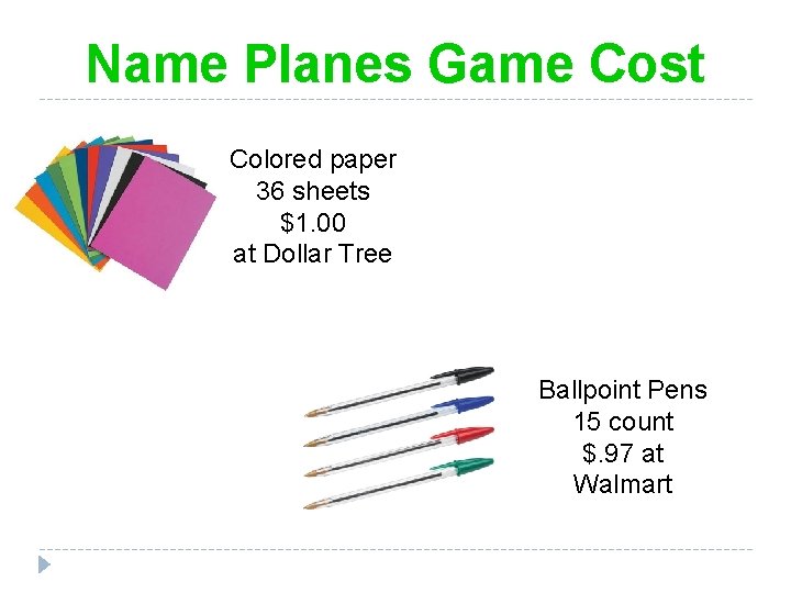 Name Planes Game Cost Colored paper 36 sheets $1. 00 at Dollar Tree Ballpoint