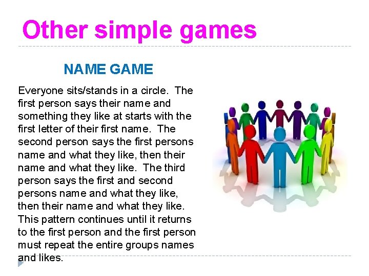 Other simple games NAME GAME Everyone sits/stands in a circle. The first person says