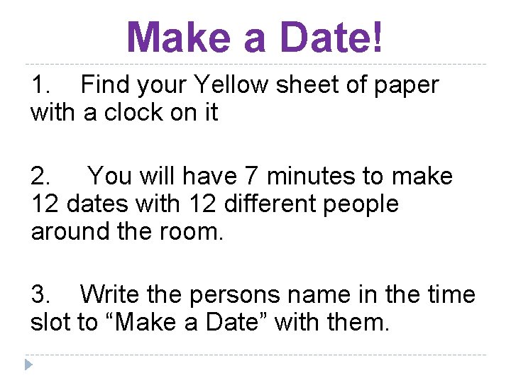 Make a Date! 1. Find your Yellow sheet of paper with a clock on