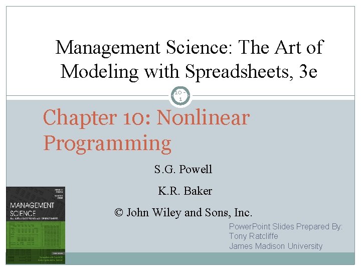 Management Science: The Art of Modeling with Spreadsheets, 3 e 10 1 Chapter 10: