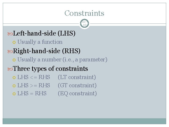 Constraints 10 10 Left-hand-side (LHS) Usually a function Right-hand-side (RHS) Usually a number (i.