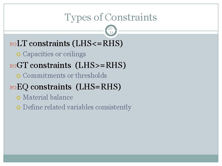 Types of Constraints 10 11 LT constraints (LHS<=RHS) Capacities or ceilings GT constraints (LHS>=RHS)