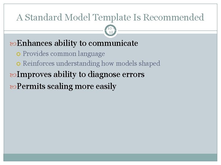 A Standard Model Template Is Recommended 10 12 Enhances ability to communicate Provides common