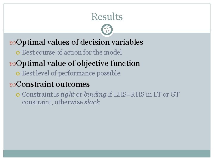 Results 10 15 Optimal values of decision variables Best course of action for the