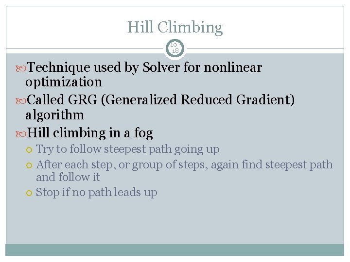 Hill Climbing 10 18 Technique used by Solver for nonlinear optimization Called GRG (Generalized