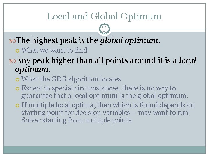 Local and Global Optimum 10 19 The highest peak is the global optimum. What