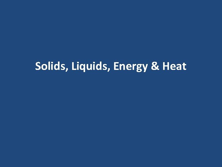 Solids, Liquids, Energy & Heat 