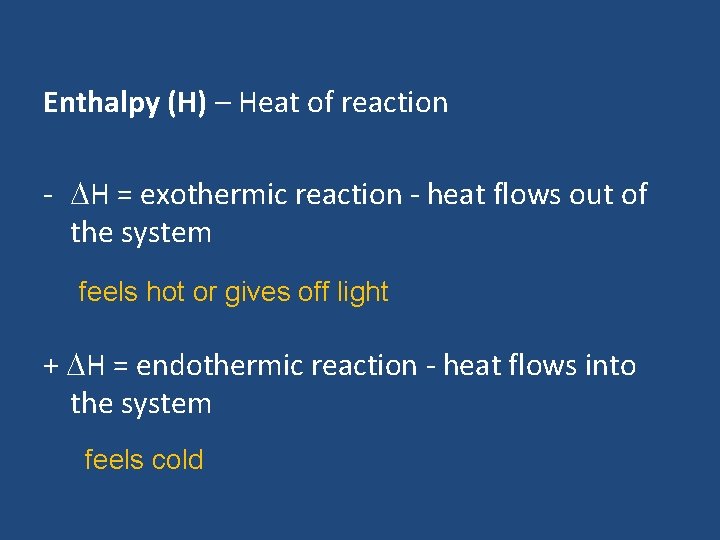 Enthalpy (H) – Heat of reaction - H = exothermic reaction - heat flows