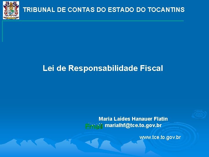 TRIBUNAL DE CONTAS DO ESTADO DO TOCANTINS Lei de Responsabilidade Fiscal Maria Laídes Hanauer