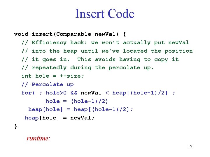 Insert Code void insert(Comparable new. Val) { // Efficiency hack: we won’t actually put