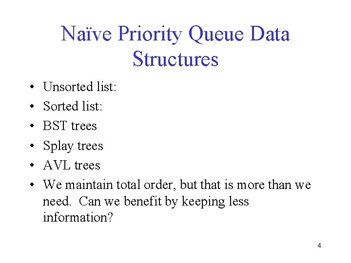 Naïve Priority Queue Data Structures • • • Unsorted list: Sorted list: BST trees