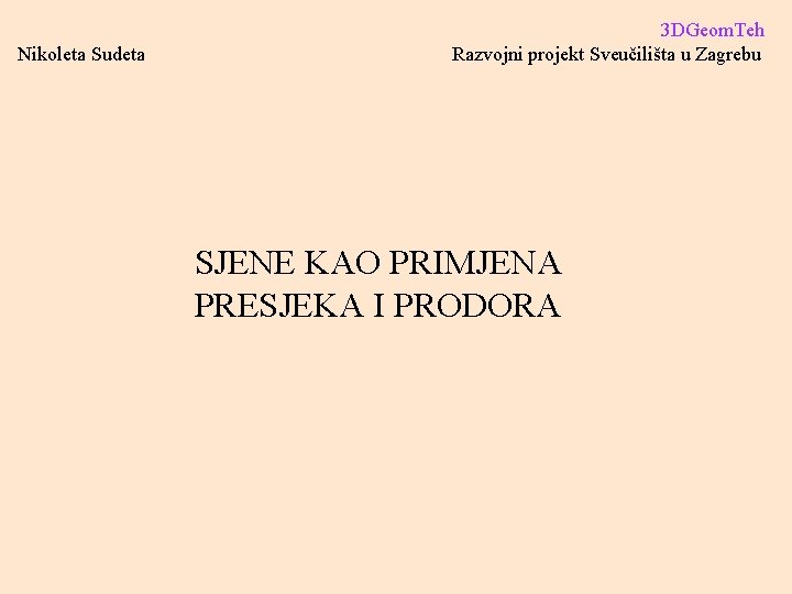 Nikoleta Sudeta 3 DGeom. Teh Razvojni projekt Sveučilišta u Zagrebu SJENE KAO PRIMJENA PRESJEKA