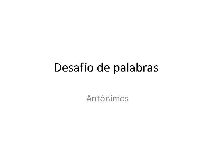 Desafío de palabras Antónimos 