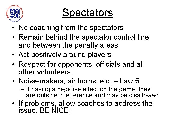 Spectators • No coaching from the spectators • Remain behind the spectator control line