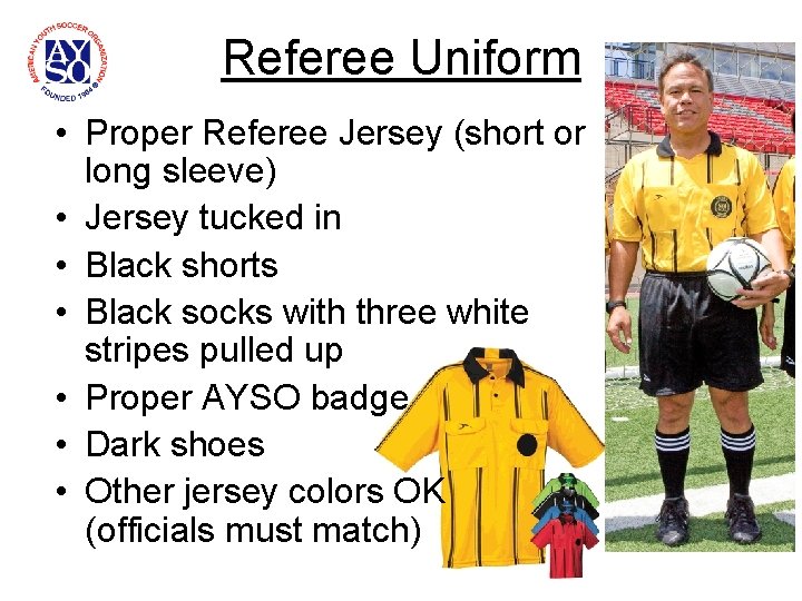 Referee Uniform • Proper Referee Jersey (short or long sleeve) • Jersey tucked in