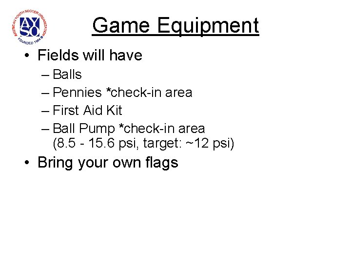 Game Equipment • Fields will have – Balls – Pennies *check-in area – First