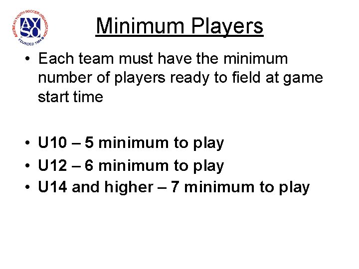Minimum Players • Each team must have the minimum number of players ready to