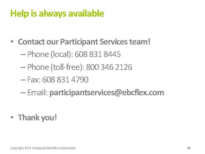 Help is always available • Contact our Participant Services team! – Phone (local): 608