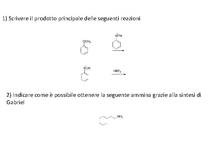 1) Scrivere il prodotto principale delle seguenti reazioni 2) Indicare come è possibile ottenere