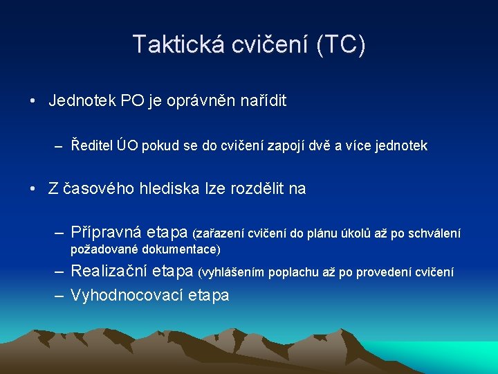 Taktická cvičení (TC) • Jednotek PO je oprávněn nařídit – Ředitel ÚO pokud se