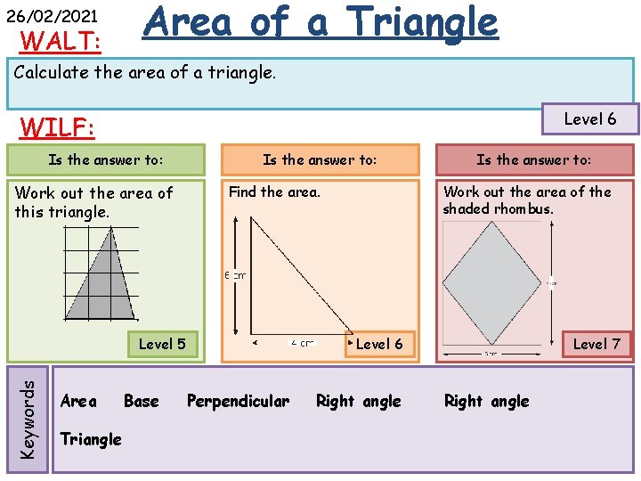 26/02/2021 WALT: Area of a Triangle Calculate the area of a triangle. Level 6