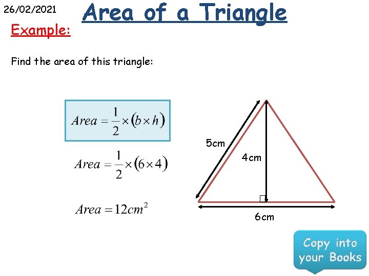 26/02/2021 Example: Area of a Triangle Find the area of this triangle: 5 cm