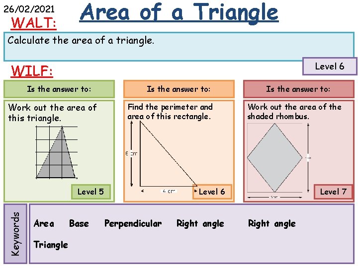26/02/2021 WALT: Area of a Triangle Calculate the area of a triangle. Level 6