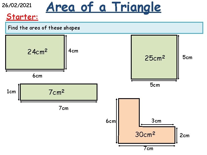 26/02/2021 Starter: Area of a Triangle Find the area of these shapes 24 cm