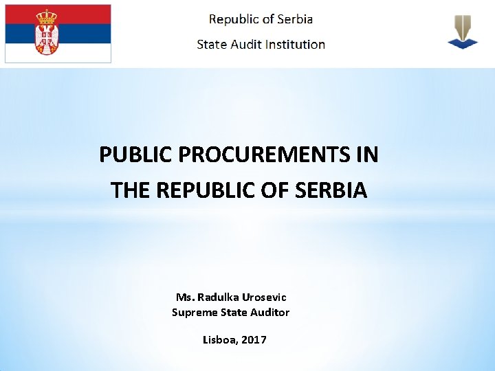 1 PUBLIC PROCUREMENTS IN THE REPUBLIC OF SERBIA Ms. Radulka Urosevic Supreme State Auditor