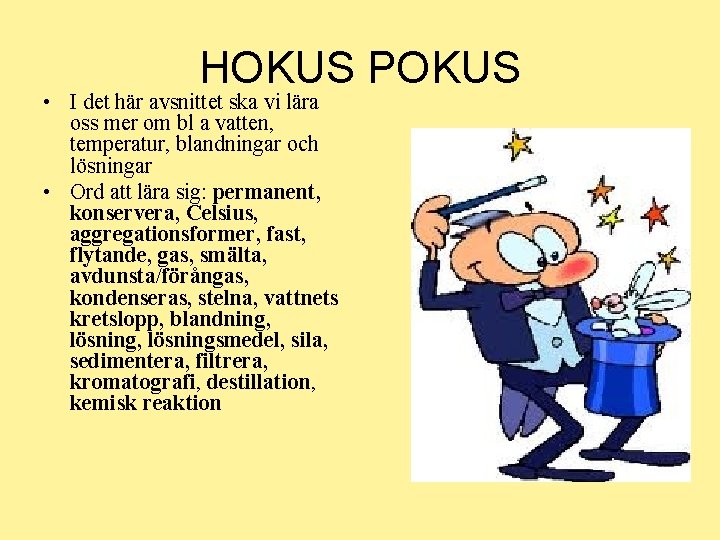 HOKUS POKUS • I det här avsnittet ska vi lära oss mer om bl