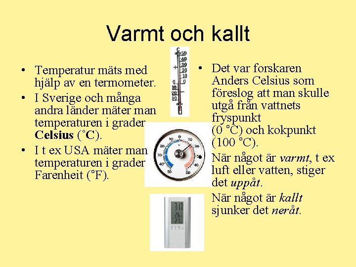 Varmt och kallt • Temperatur mäts med hjälp av en termometer. • I Sverige
