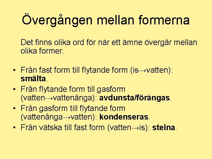 Övergången mellan formerna Det finns olika ord för när ett ämne övergår mellan olika