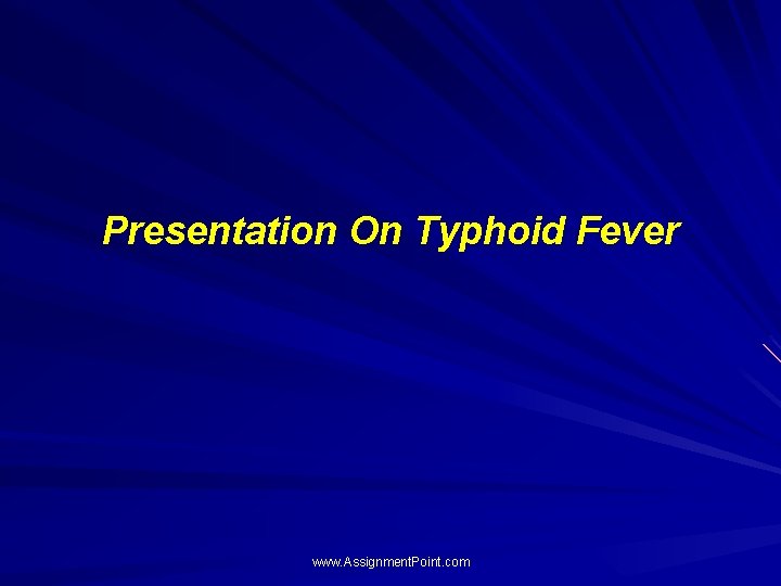 Presentation On Typhoid Fever www. Assignment. Point. com 