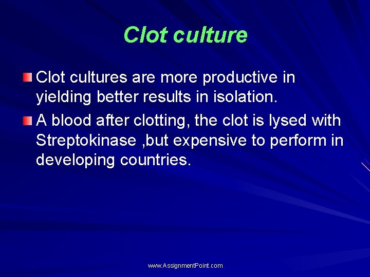 Clot cultures are more productive in yielding better results in isolation. A blood after