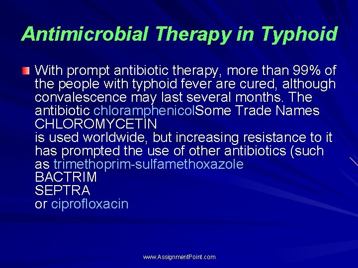 Antimicrobial Therapy in Typhoid With prompt antibiotic therapy, more than 99% of the people