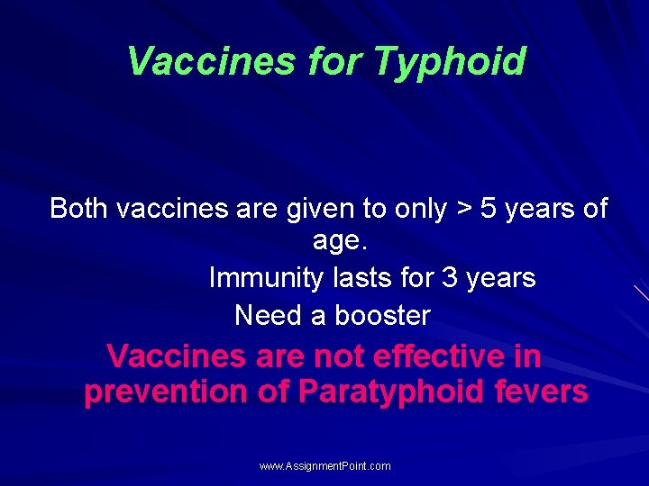 Vaccines for Typhoid Both vaccines are given to only > 5 years of age.