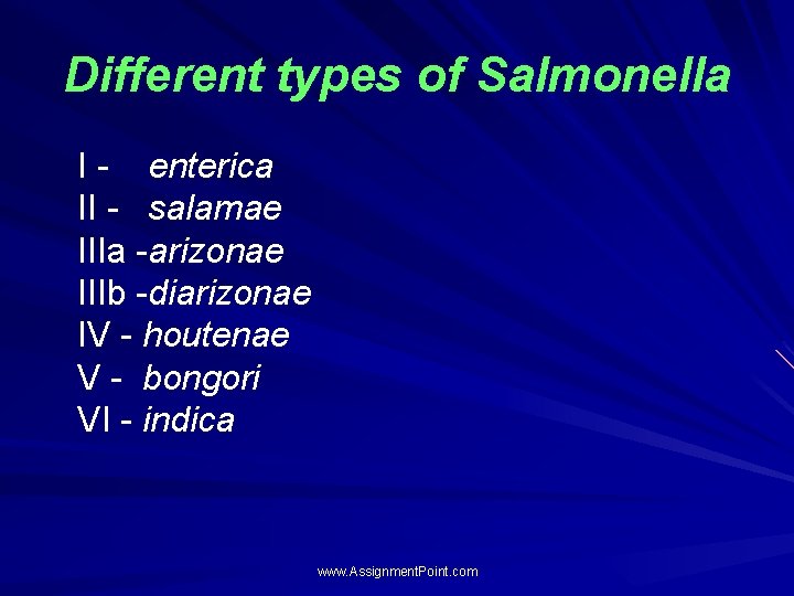Different types of Salmonella I - enterica II - salamae IIIa -arizonae IIIb -diarizonae