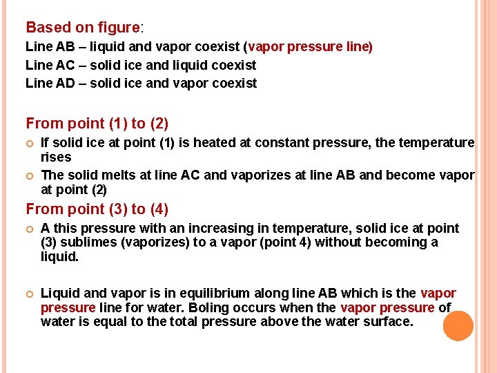 Based on figure: Line AB – liquid and vapor coexist (vapor pressure line) Line