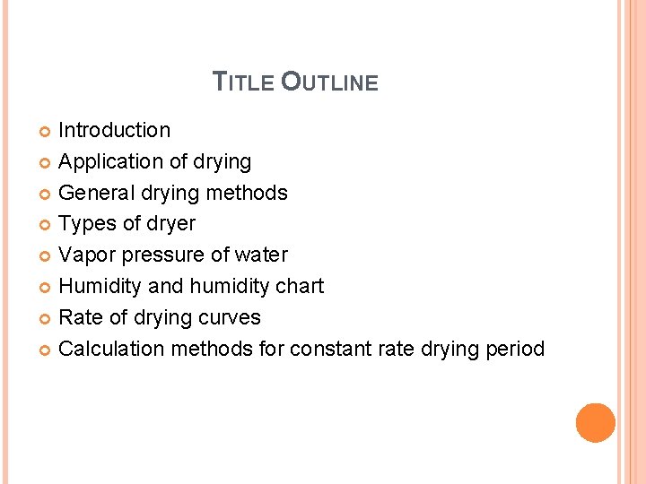 TITLE OUTLINE Introduction Application of drying General drying methods Types of dryer Vapor pressure