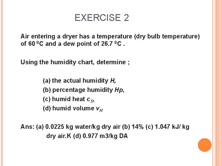 EXERCISE 2 Air entering a dryer has a temperature (dry bulb temperature) of 60