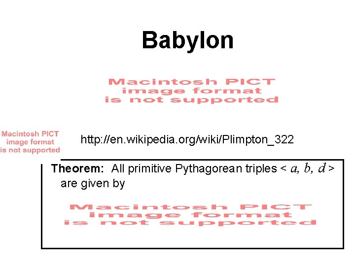 Babylon http: //en. wikipedia. org/wiki/Plimpton_322 Theorem: All primitive Pythagorean triples < a, b, d