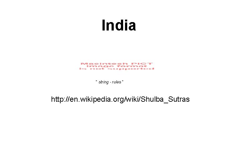 India “ string - rules “ http: //en. wikipedia. org/wiki/Shulba_Sutras 