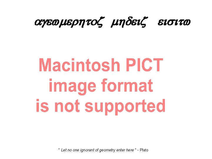 agewmerhtoz mhdeiz eisitw “ Let no one ignorant of geometry enter here “ -