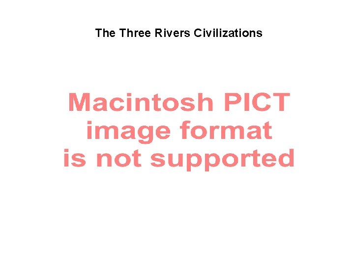 The Three Rivers Civilizations 