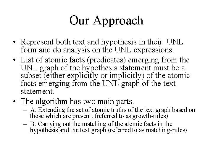 Our Approach • Represent both text and hypothesis in their UNL form and do Our Approach • Represent both text and hypothesis in their UNL form and do