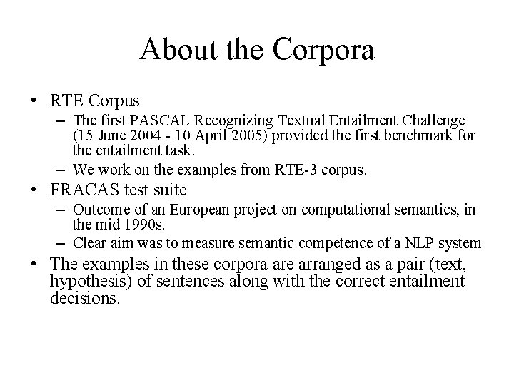 About the Corpora • RTE Corpus – The first PASCAL Recognizing Textual Entailment Challenge About the Corpora • RTE Corpus – The first PASCAL Recognizing Textual Entailment Challenge